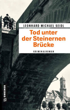Leonhard Michael Seidl - Tod unter der steinernen Brücke - Kriminalroman